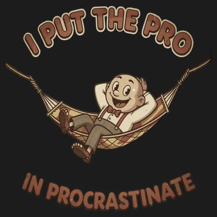 I Put The Pro In Procrastinate