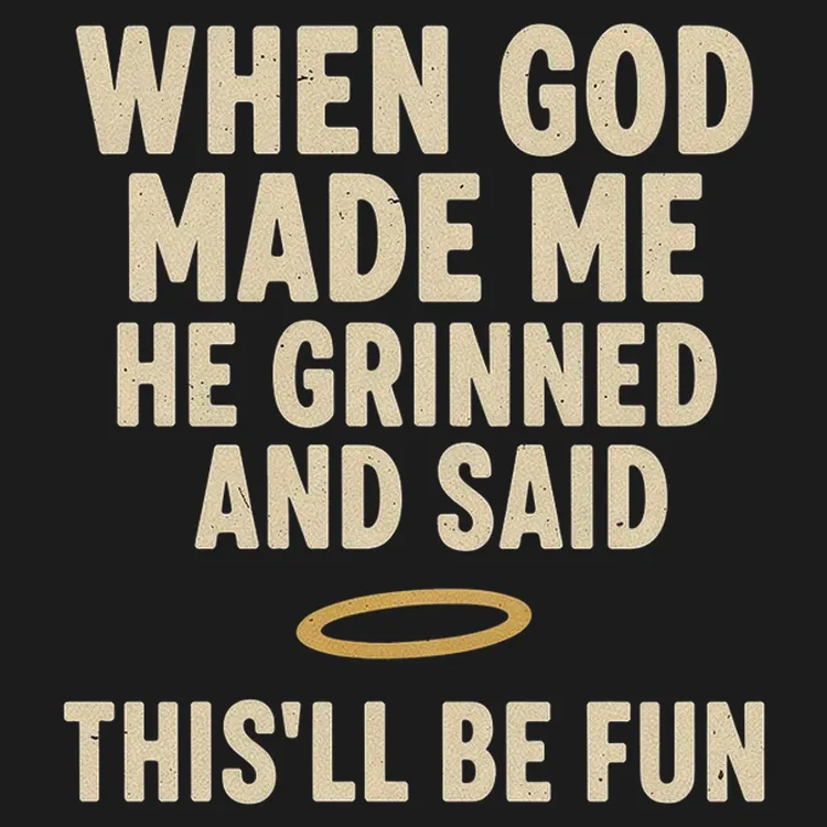 When God Made Me, He Said This'll Be Fun