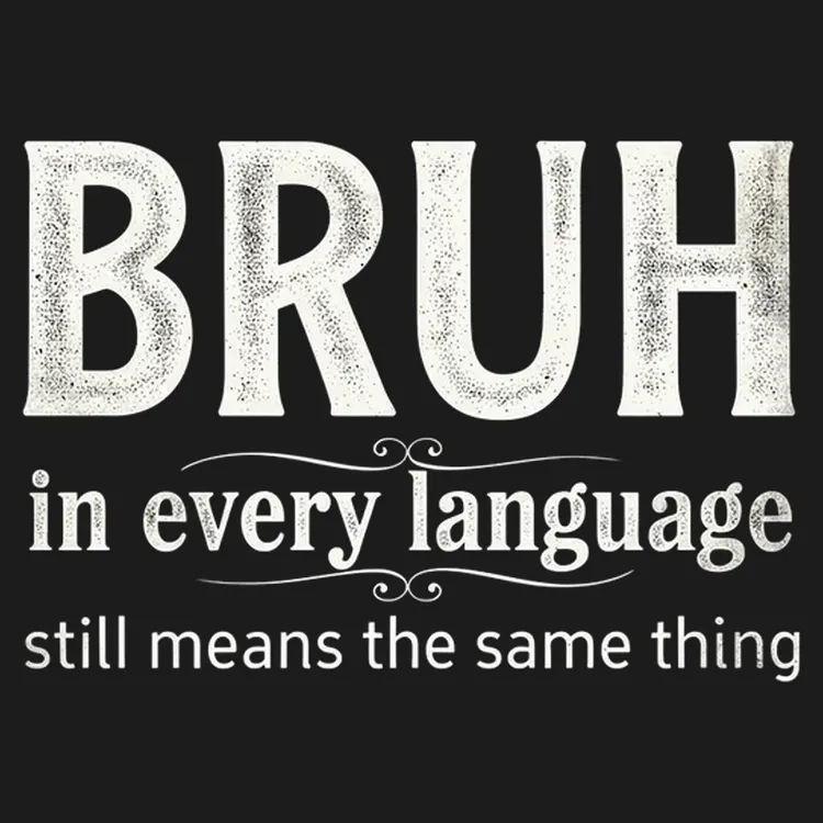 Bruh: In Every Language