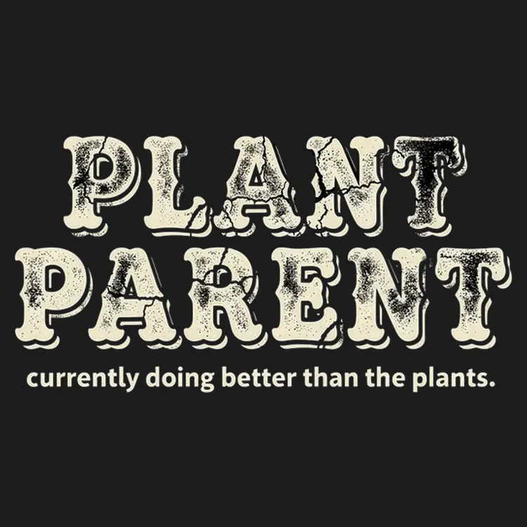 Plant Parent (Currently Doing Better Than The Plants)