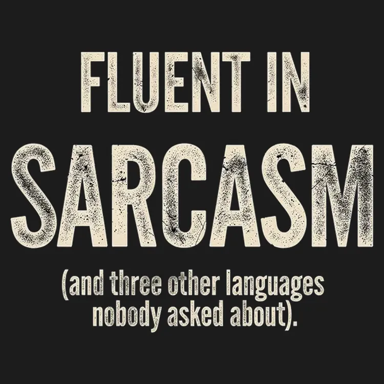 Fluent In Sarcasm