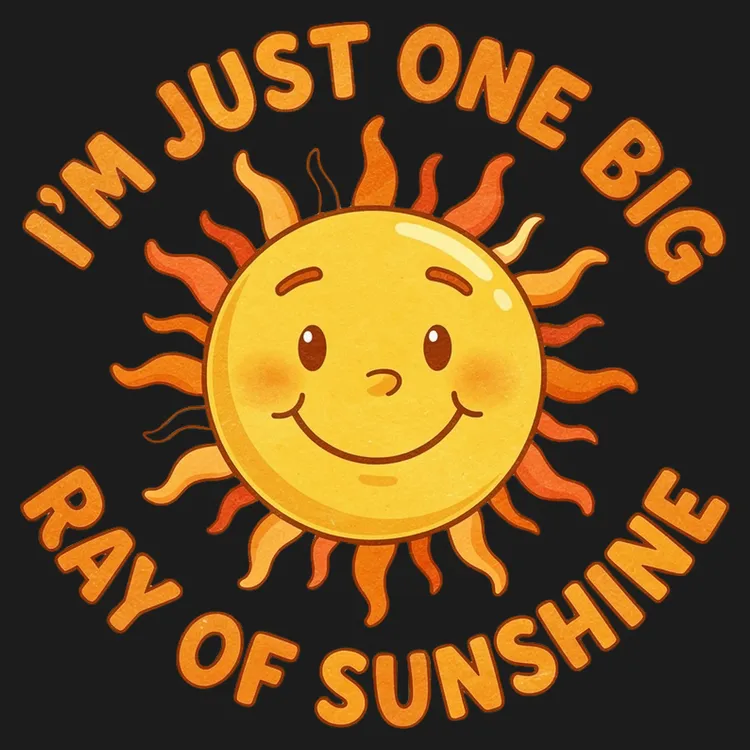 I'm Just One Big Ray of Sunshine