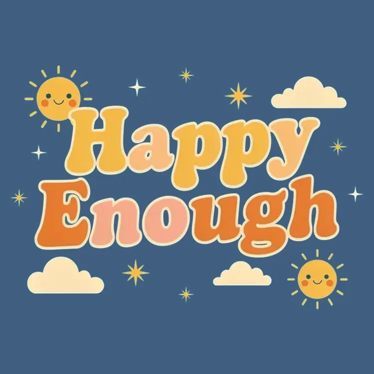Sunny Vibes: Happy Enough T-Shirt