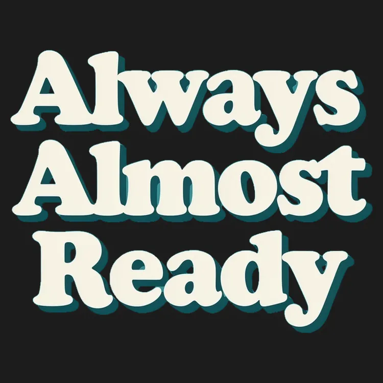 Always Almost Ready Tee