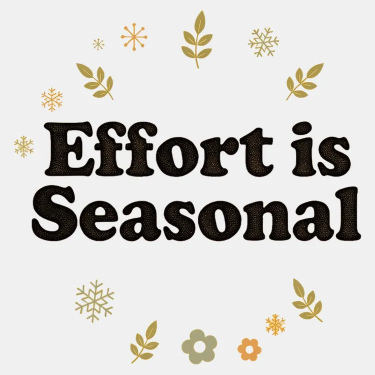 Effort is Seasonal Tee