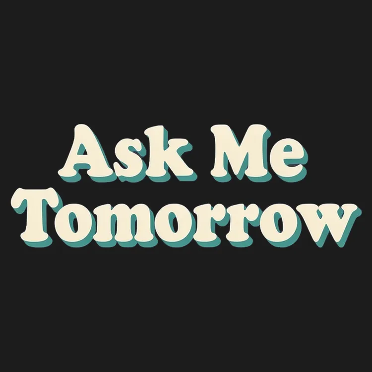 Ask Me Tomorrow Tee