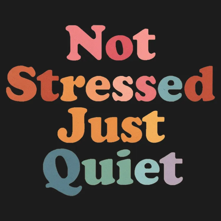 Not Stressed Just Quiet T-Shirt