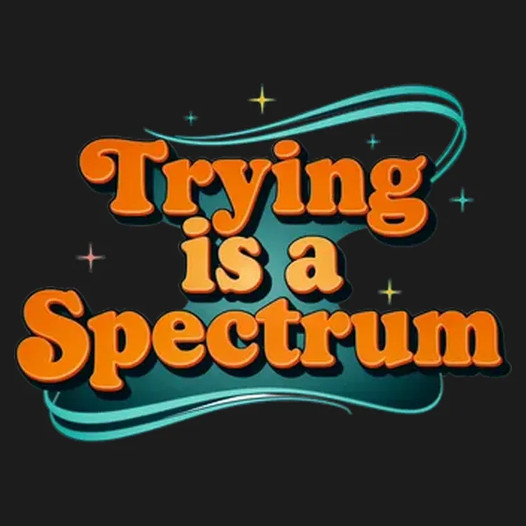Trying is a Spectrum