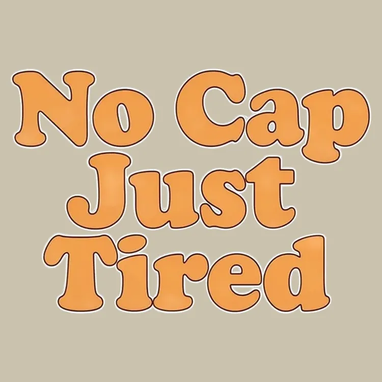 No Cap, Just Tired Tee