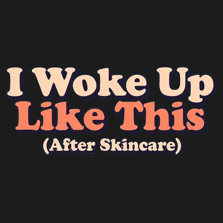 Woke Up Like This Skincare Tee