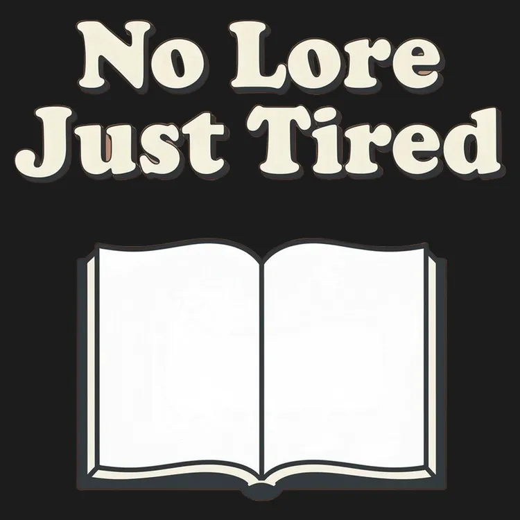 No Lore Just Tired T-Shirt