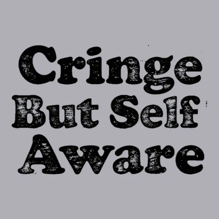 Cringe But Self Aware Tee
