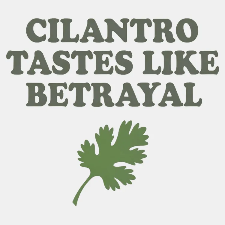Cilantro Tastes Like Betrayal