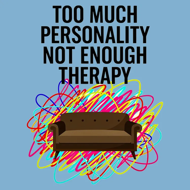Too Much Personality Not Enough Therapy
