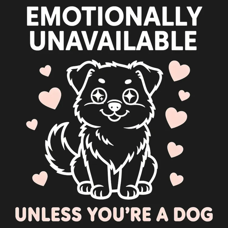Emotionally Unavailable Unless You're A Dog T-Shirt