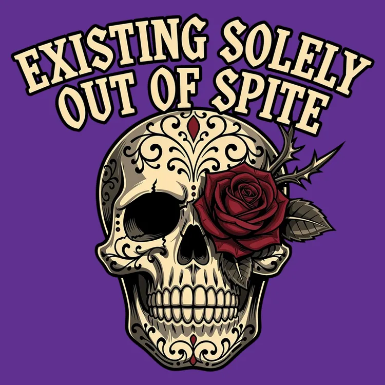 Existing Solely Out of Spite