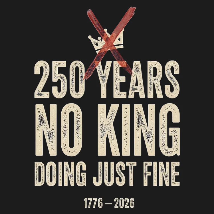 250 Years No King Doing Just Fine