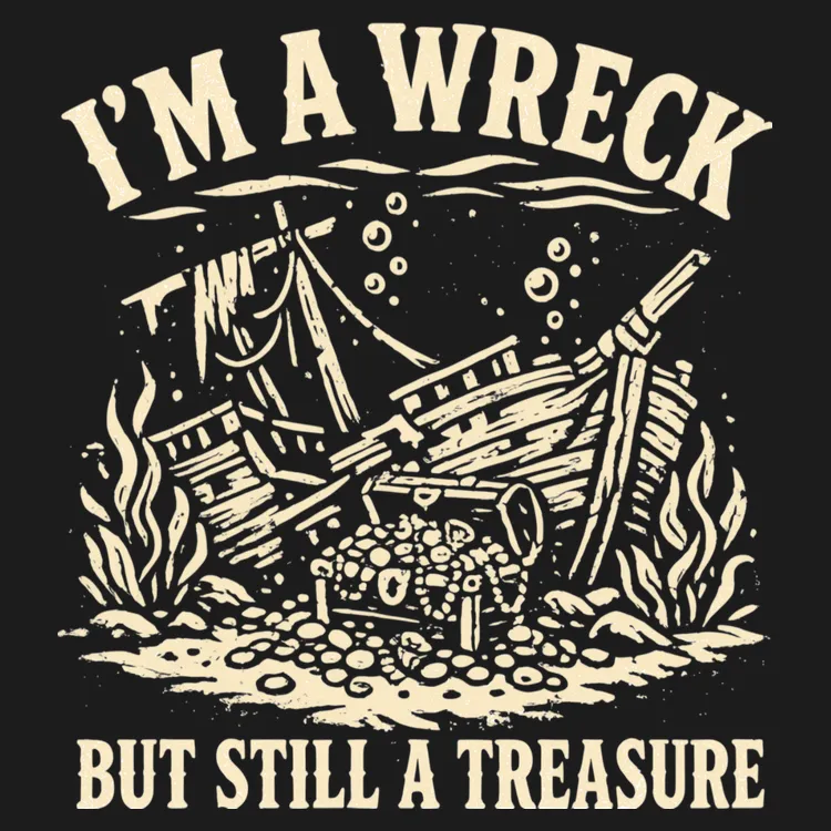 I'm A Wreck But Still A Treasure